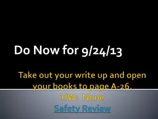 Take out your w rite up and open your books to page A-26. HW : None Safety Review
