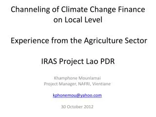 Khamphone Mounlamai Project Manager, NAFRI, Vientiane kphonemou@yahoo.com 30 October 2012