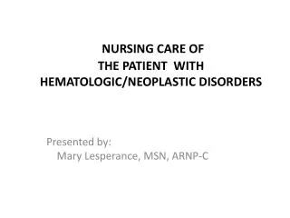 NURSING CARE OF THE PATIENT WITH HEMATOLOGIC/NEOPLASTIC DISORDERS