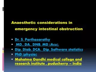 Anaesthetic considerations in emergency intestinal obstruction Dr . S. Parthasarathy