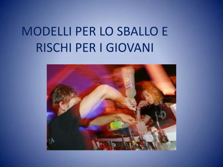 modelli per lo sballo e rischi per i giovani