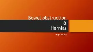 Bowel obstruction &amp; Hernias