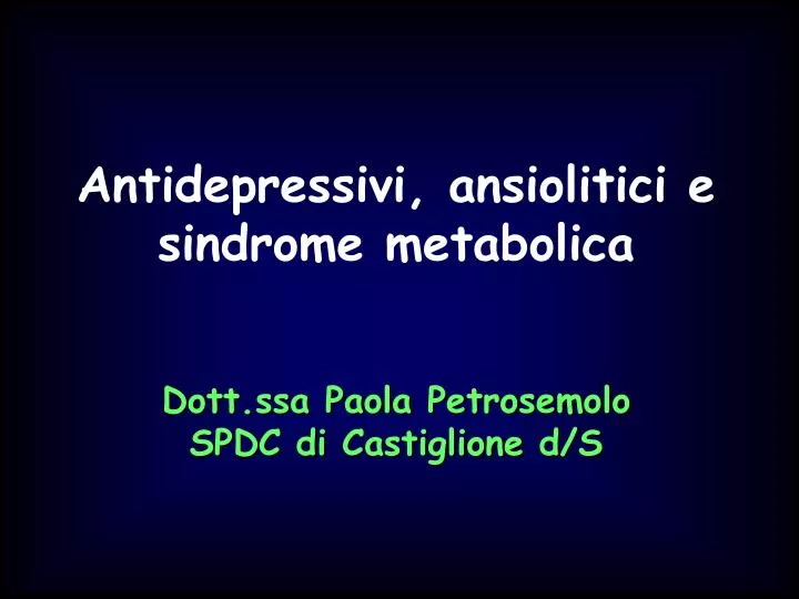 antidepressivi ansiolitici e sindrome metabolica dott ssa paola petrosemolo spdc di castiglione d s