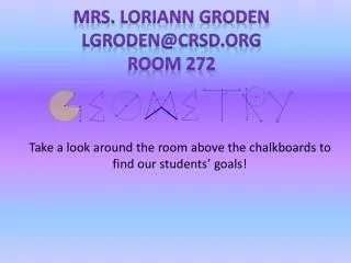 Mrs. Loriann Groden lgroden@crsd.org Room 272