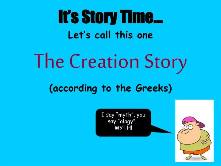 it s story time let s call this one the creation story according to the greeks