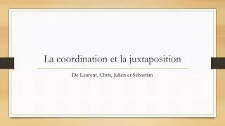 la coordination et la juxtaposition