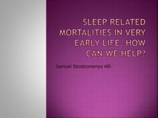 Sleep Related Mortalities in very early life. How can we help?