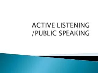 ACTIVE LISTENING /PUBLIC SPEAKING