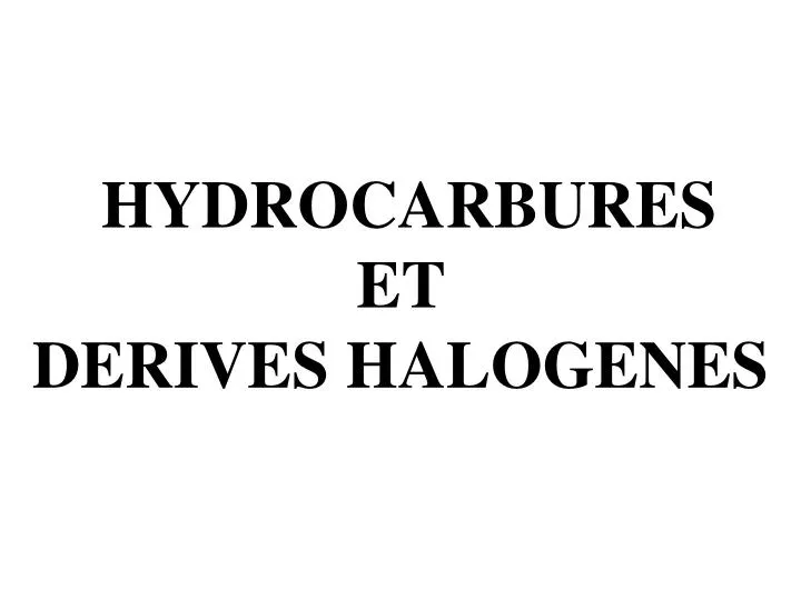 hydrocarbures et derives halogenes