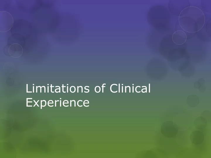 limitations of clinical experience