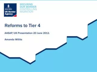 Reforms to Tier 4 AASAP/UK Presentation 20 June 2011 Amanda Willits