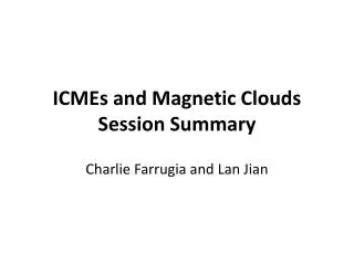 ICMEs and Magnetic Clouds Session Summary