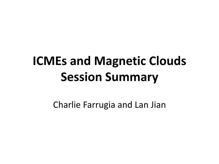 icmes and magnetic clouds session summary