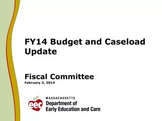 FY14 Budget and Caseload Update Fiscal Committee February 3, 2014