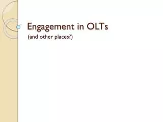 Engagement in OLTs