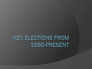 Key Elections from 1980-Present
