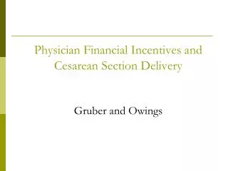 Physician Financial Incentives and Cesarean Section Delivery 	Gruber and Owings