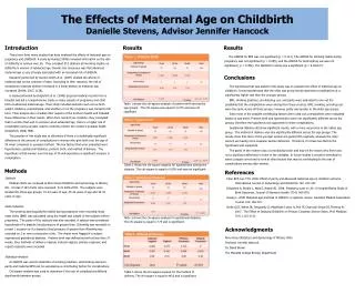 The Effects of Maternal Age on Childbirth Danielle Stevens, Advisor Jennifer Hancock