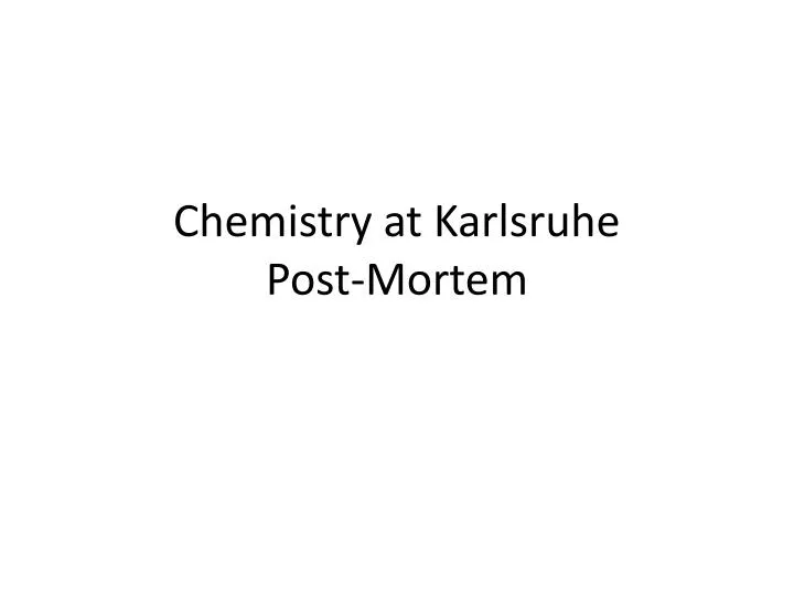 chemistry at karlsruhe post mortem