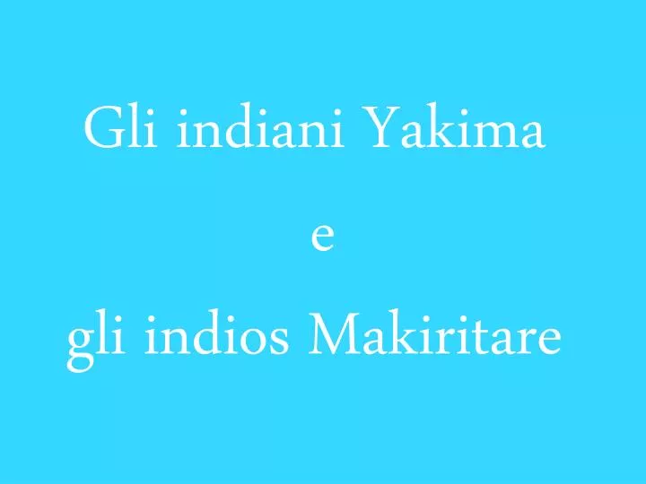 gli indiani yakima e gli indios makiritare