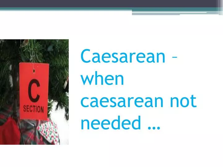 caesarean when caesarean not needed