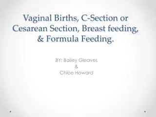 Vaginal Births, C-Section or Cesarean Section, Breast feeding, &amp; Formula Feeding.