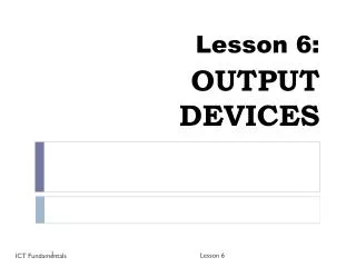 Lesson 6: OUTPUT DEVICES