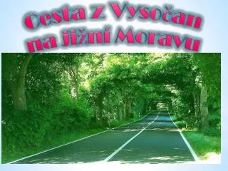 Cesta z Vysočan na jižní Moravu
