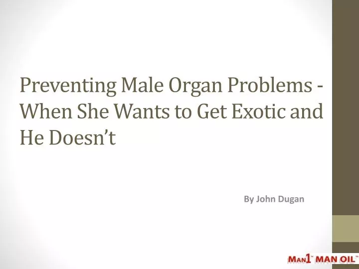 preventing male organ problems when she wants to get exotic and he doesn t