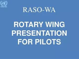 RASO-WA ROTARY WING PRESENTATION FOR PILOTS