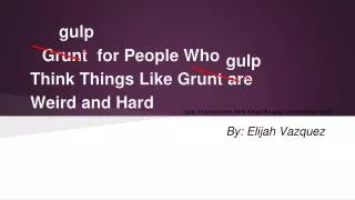 Grunt for People Who Think Things Like Grunt are Weird and Hard