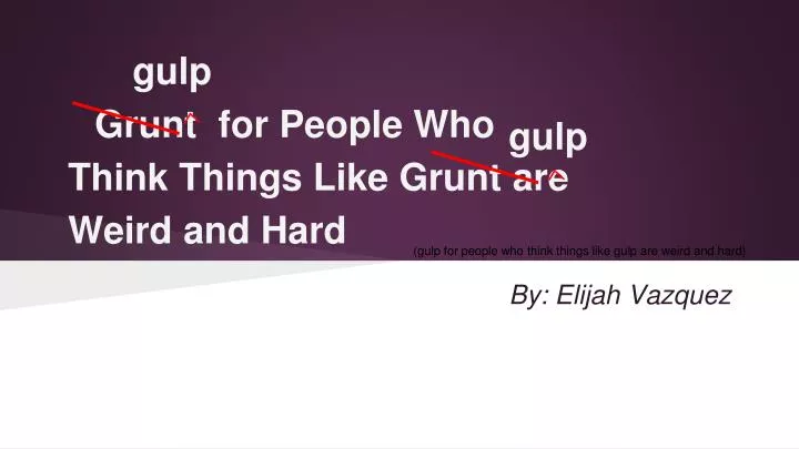 grunt for people who think things like grunt are weird and hard