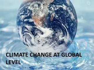 CLIMATE CHANGE AT GLOBAL LEVEL