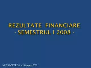 Rezultate financiare - semestrul I 2008 -