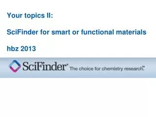 Your topics II: SciFinder for smart or functional materials hbz 2013