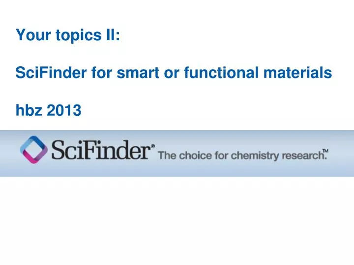 your topics ii scifinder for smart or functional materials hbz 2013