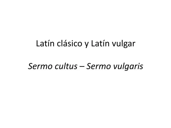 lat n cl sico y lat n vulgar sermo cultus sermo vulgaris