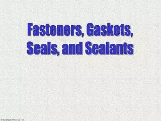 Fasteners, Gaskets, Seals, and Sealants