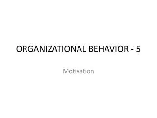 ORGANIZATIONAL BEHAVIOR - 5