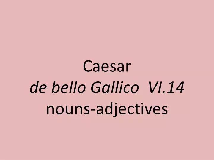 caesar de bello gallico vi 14 noun s adjectives