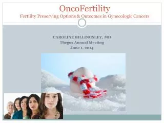 OncoFertility Fertility Preserving Options &amp; Outcomes in Gynecologic Cancers