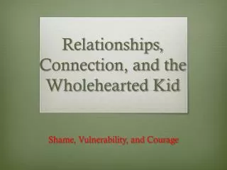 Relationships, Connection, and the Wholehearted Kid