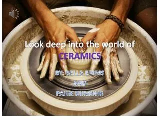 Look deep into the world of CERAMICS