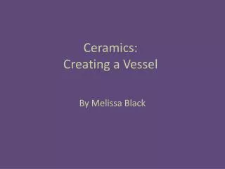 Ceramics: Creating a Vessel
