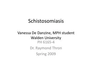 Schistosomiasis Vanessa De Danzine , MPH student Walden University