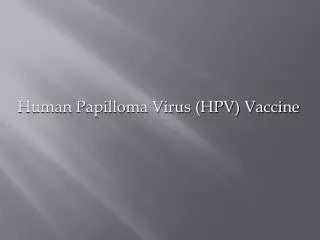 Human Papilloma Virus (HPV) Vaccine