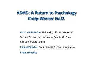 ADHD: A Return to Psychology Craig Wiener Ed.D .