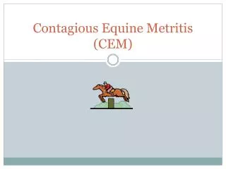 Contagious Equine Metritis (CEM)
