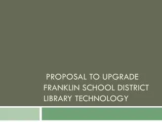 proposal to upgrade franklin school district library technology