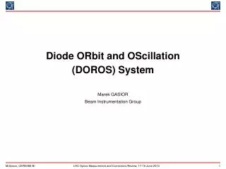 Diode ORbit and OScillation ( DOROS) System Marek GASIOR Beam Instrumentation Group